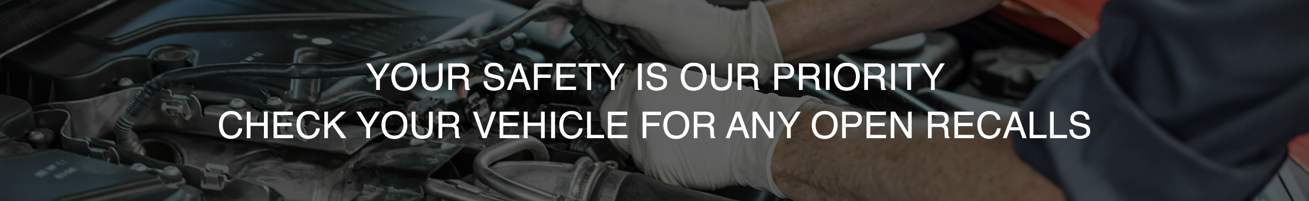 Your Safety is Our Priority - Check Your Vehicle for Open Recalls
